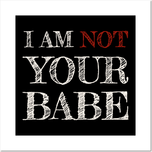 I AM NOT YOUR BABE Posters and Art